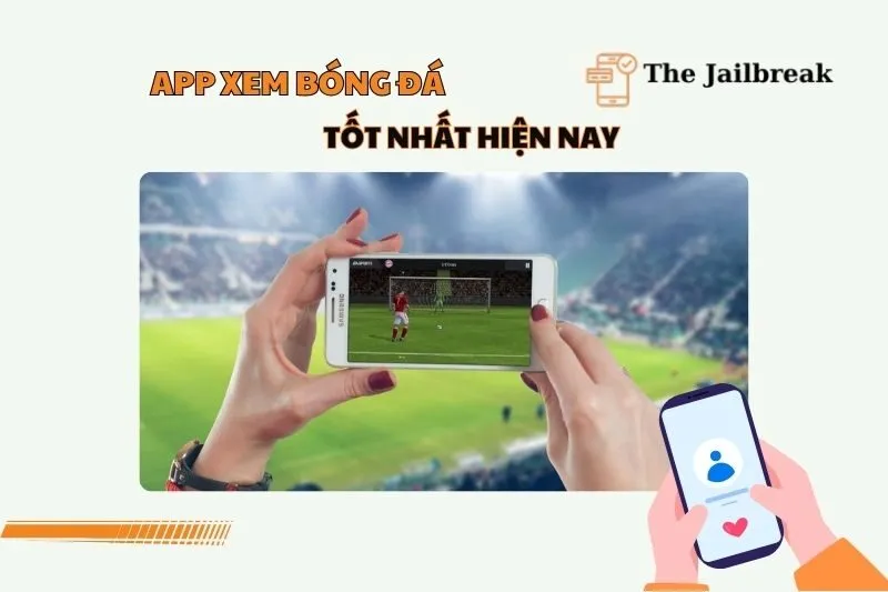 Ứng dụng xem bóng đá 2025: Top nền tảng phát sóng chất lượng